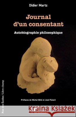Journal d'un consentant: Autobiographie philosophique Michel Bill? Didier Martz Jos? Polard 9782336431550 Editions L'Harmattan - książka