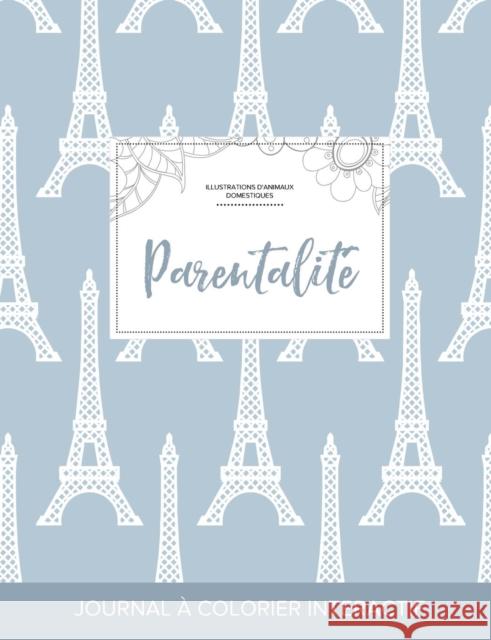 Journal de Coloration Adulte: Parentalite (Illustrations D'Animaux Domestiques, Tour Eiffel) Courtney Wegner   9781359839442 Adult Coloring Journal Press - książka