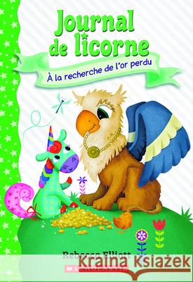 Journal de Licorne: N˚ 11 - ? La Recherche de l'Or Perdu Rebecca Elliott Rebecca Elliott 9781039715844 Scholastic - książka