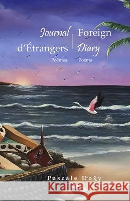 Journal d'Étrangers - Foreign Diary: Poèmes - Poems Pascale Doxy, Logan Masterworks 9780578249292 Pascale Doxy - książka