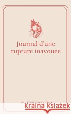 Journal d'une rupture inavouée Faustine Croquison 9782322375080 Books on Demand - książka