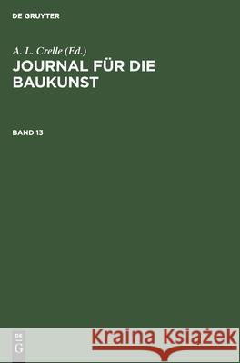 Journal Für Die Baukunst. Band 13 Crelle, A. L. 9783112392553 de Gruyter - książka