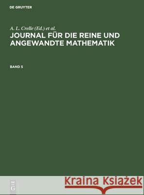 Journal Für Die Reine Und Angewandte Mathematik. Band 5 A L Crelle, No Contributor 9783112406533 De Gruyter - książka