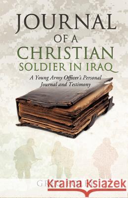 Journal of a Christian Soldier in Iraq Greg Foley (Dublin City University) 9781622301959 Xulon Press - książka