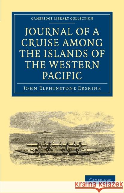 Journal of a Cruise Among the Islands of the Western Pacific: Including the Feejees and Others Inhabited by the Polynesian Negro Races, in Her Majesty Erskine, John Elphinstone 9781108030731 Cambridge University Press - książka