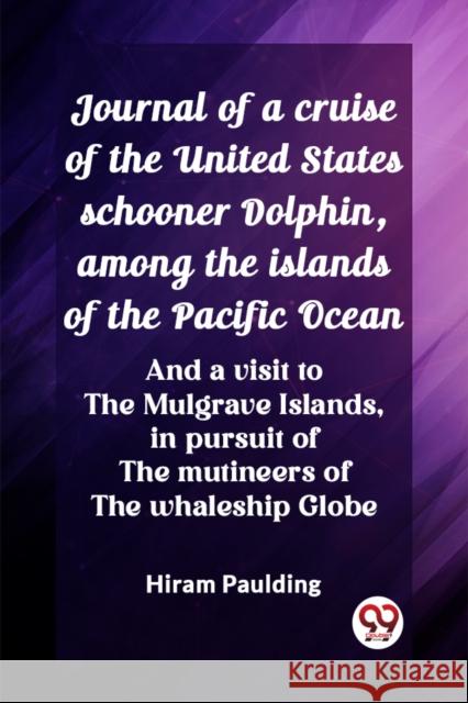 Journal of a cruise of the United States schooner Dolphin, among the islands of the Pacific Ocean And a visit to the Mulgrave Islands, in pursuit of t Hiram Paulding 9789362761798 Double 9 Books - książka