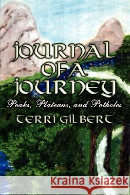 Journal of a Journey: Peaks, Plateaus, and Potholes Gilbert, Terri 9781403327031 Authorhouse - książka