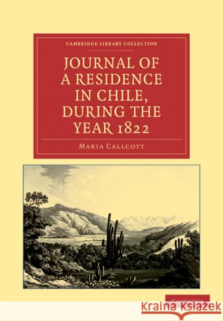 Journal of a Residence in Chile, During the Year 1822 Callcott, Maria 9781108033787 Cambridge University Press - książka