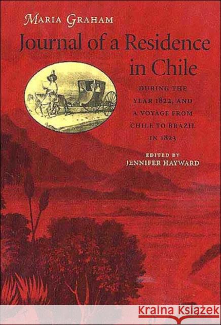 Journal of a Residence in Chile During the Year 1822, and a Voyage from Chile to Brazil Graham, Maria 9780813922157 University of Virginia Press - książka