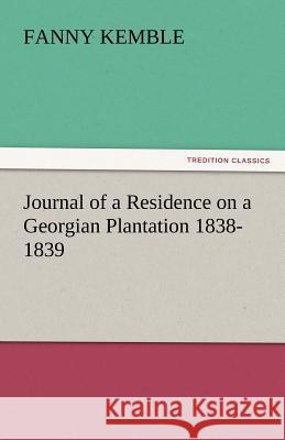 Journal of a Residence on a Georgian Plantation 1838-1839 Fanny Kemble 9783842448025 Tredition Classics - książka