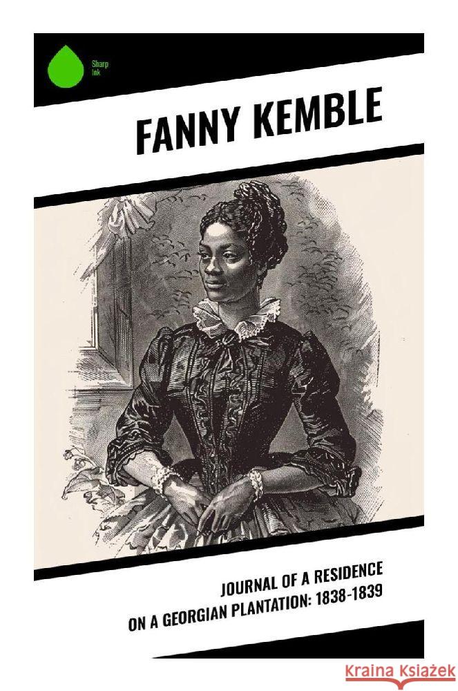 Journal of a Residence on a Georgian Plantation: 1838-1839 Kemble, Fanny 9788028379865 Sharp Ink - książka