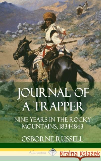 Journal of a Trapper: Nine Years in the Rocky Mountains 1834-1843 (Hardcover) Osborne Russell 9781387974603 Lulu.com - książka