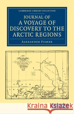 Journal of a Voyage of Discovery to the Arctic Regions, Performed 1818, in His Majesty's Ship Alexander, Wm. Edw. Parry, Esq. Lieut. and Commander Alexander Fisher 9781108042246 Cambridge University Press - książka