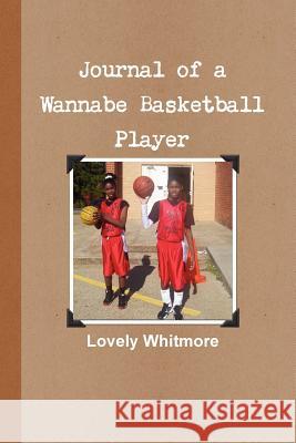 Journal of a Wannabe Basketball Player Lovely Whitmore 9781105420726 Lulu.com - książka