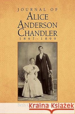 Journal of Alice Anderson Chandler 1897-1899 Beth Chandler Paullin 9781441583604 Xlibris Corporation - książka