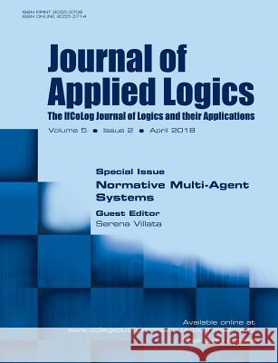 Journal of Applied Logics - IfCoLog Journal: Volume, number 2, April 2018: Special Issue: Normative Multi-Agent Systems Villatta, Serena 9781848902770 College Publications - książka