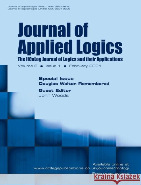 Journal of Applied Logics. The IfCoLog Journal of Logics and their Applications. Volume 8, Issue 1, February 2021. Special issue: Douglas Walton Remembered John Woods 9781848903555 College Publications - książka