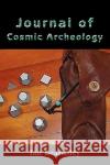 Journal of Cosmic Archeology Ian Beardsley 9780595486649 iUniverse