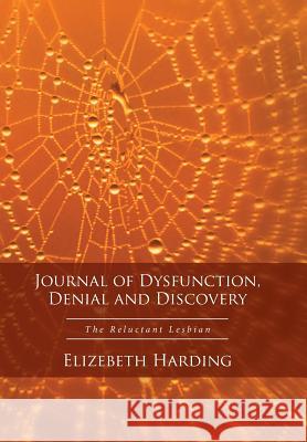 Journal of Dysfunction, Denial and Discovery: The Reluctant Lesbian Elizebeth Harding 9781524540791 Xlibris - książka