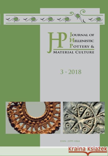Journal of Hellenistic Pottery and Material Culture Volume 3 2018 Renate Rosenthal-Heginbottom Patricia Koegler  9781789691719 Archaeopress Archaeology - książka