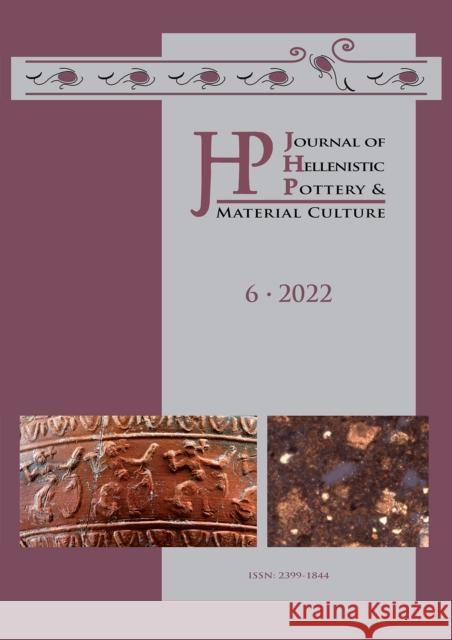 Journal of Hellenistic Pottery and Material Culture Volume 6 2022 Renate Rosenthal-Heginbottom Patricia Koegler  9781789698893 Archaeopress - książka