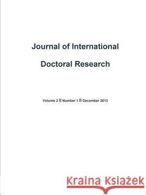 Journal of International Doctoral Research (JIDR) Volume 2, Issue 1 Gillian Warner-Soderholm, Pat Joynt, Aleksandra Wasowska, Krzysztof Obloj, Jane Li, Petter Gottschalk, Lars Glaso, Karn  9781304689573 Lulu.com - książka