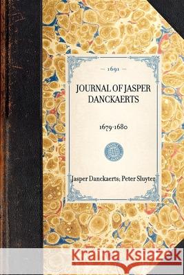 Journal of Jasper Danckaerts: 1679-1680 Jasper Danckaerts Peter Sluyter 9781429000017 Applewood Books - książka