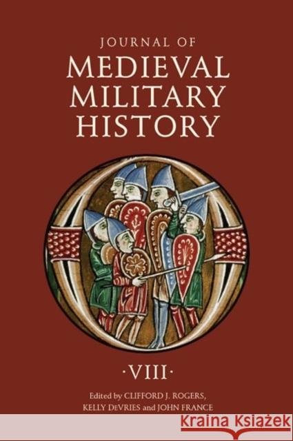 Journal of Medieval Military History: Volume VIII Rogers, Clifford J. 9781843835967 Boydell Press - książka