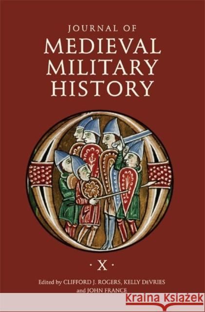 Journal of Medieval Military History: Volume X Rogers, Clifford J. 9781843837473 Boydell Press - książka