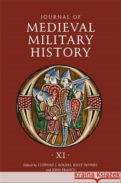 Journal of Medieval Military History: Volume XI Rogers, Clifford J. 9781843838609 Boydell Press - książka