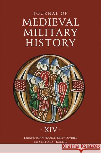 Journal of Medieval Military History: Volume XIV John France Kelly DeVries Clifford J. Rogers 9781783271306 Boydell Press - książka