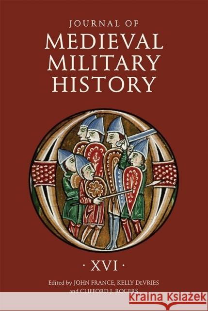 Journal of Medieval Military History: Volume XVI John France Kelly DeVries Clifford J. Rogers 9781783273102 Boydell Press - książka