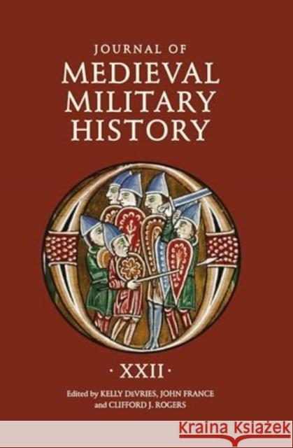 Journal of Medieval Military History: Volume XXII Kelly DeVries John France Clifford J. Rogers 9781837650705 Boydell Press - książka