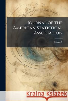 Journal of the American Statistical Association, Volume 3 Anonymous 9781144139160  - książka