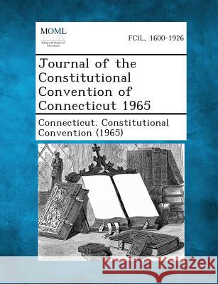 Journal of the Constitutional Convention of Connecticut 1965 Connecticut Constitutional Convention 9781289342241 Gale, Making of Modern Law - książka