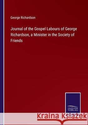 Journal of the Gospel Labours of George Richardson, a Minister in the Society of Friends George Richardson 9783752592320 Salzwasser-Verlag - książka