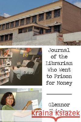Journal of the Librarian Who Went to Prison for Money Glennor Shirley 9781647022204 Dorrance Publishing Co. - książka