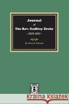 Journal of The Rev. Godfrey Drehr, 1819-1851 Brent Holcomb 9780893080600 Southern Historical Press - książka