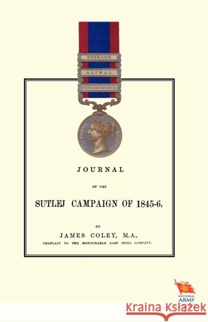 JOURNAL OF THE SUTLEJ CAMPAIGN OF 1845-46And also of Lord Hardinge's tour in the following winter Coley, James 9781845747343 NAVAL & MILITARY PRESS - książka
