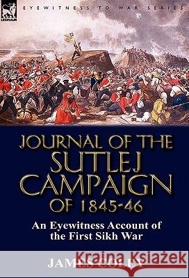 Journal of the Sutlej Campaign of 1845-6: An Eyewitness Account of the First Sikh War Coley, James 9780857065919 Leonaur Ltd - książka