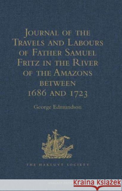 Journal of the Travels and Labours of Father Samuel Fritz in the River of the Amazons Between 1686 and 1723 Edmundson, The Rev Dr George 9781409414186 Routledge - książka