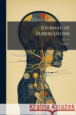 Journal of Tuberculosis, Volume 5 Anonymous 9781144166210  - książka