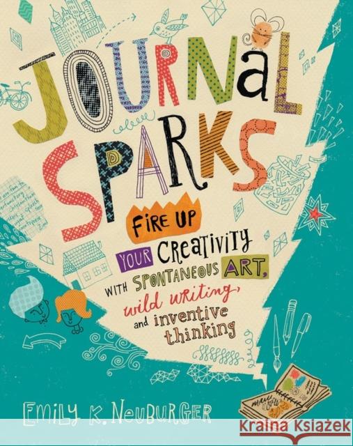 Journal Sparks: Fire Up Your Creativity with Spontaneous Art, Wild Writing, and Inventive Thinking Emily K. Neuburger 9781612126524 Workman Publishing - książka