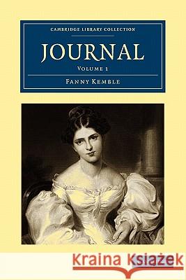 Journal: Volume 1 Fanny Kemble 9781108003919 Cambridge University Press - książka