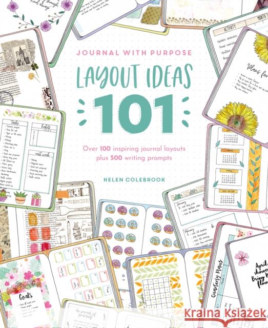 Journal with Purpose Layout Ideas 101: Over 100 Inspiring Journal Layouts Plus 500 Writing Prompts Helen (Author) Colebrook 9781446308370 David & Charles - książka
