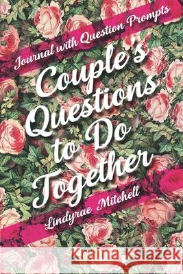 Journal with Question Prompts - Couple's Questions to Do Together Lindyrae Mitchell 9781989921739 Caramel Creatives - książka