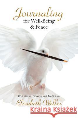 Journaling for Well-Being & Peace Elizabeth Welles 9780974399812 Peace Communications - książka