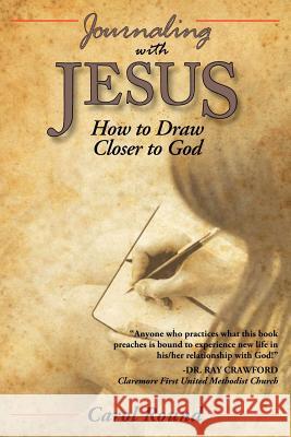 Journaling with Jesus: How to Draw Closer to God Round, Carol 9781449736613 WestBow Press - książka
