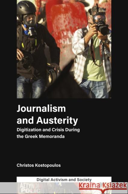 Journalism and Austerity: Digitization and Crisis During the Greek Memoranda Christos Kostopoulos (Curtin University, Malaysia) 9781839094170 Emerald Publishing Limited - książka