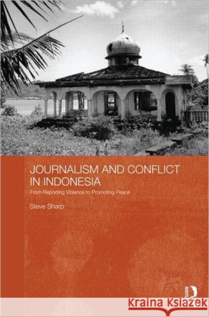 Journalism and Conflict in Indonesia : From Reporting Violence to Promoting Peace Steve Sharp 9780415531498 Routledge - książka